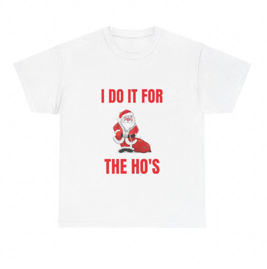 I Do It For The Ho’s shirt